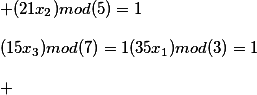 (35x_1) mod (3) = 1 \\\\ & (21x) mod (5) = 1 \\\\ (15x) mod (7) = 1