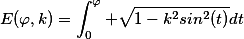 E (\ varphi, k) = \ int_ {0} ^ {\ varphi} \ sqrt {1-k ^ 2sin ^ 2 (t)} dt