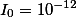 I_0 = 10 ^ {- 12}