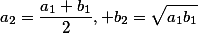 a_2 = \ frac {a_1 + b_1} {2}, b_2 = \ sqrt {a_1b_1}